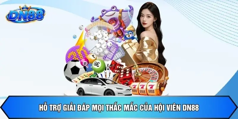 Hỗ trợ giải đáp mọi thắc mắc của hội viên DN88